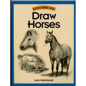 DRAW HORSES, DISCOVER DRAWING SERIES, LEE HAMMOND, SOFTCOVER ©2001